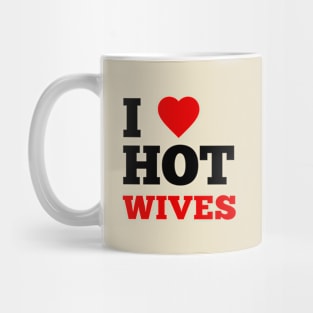 I Love Hot Wives Mug